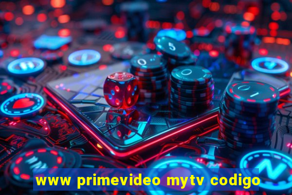 www primevideo mytv codigo